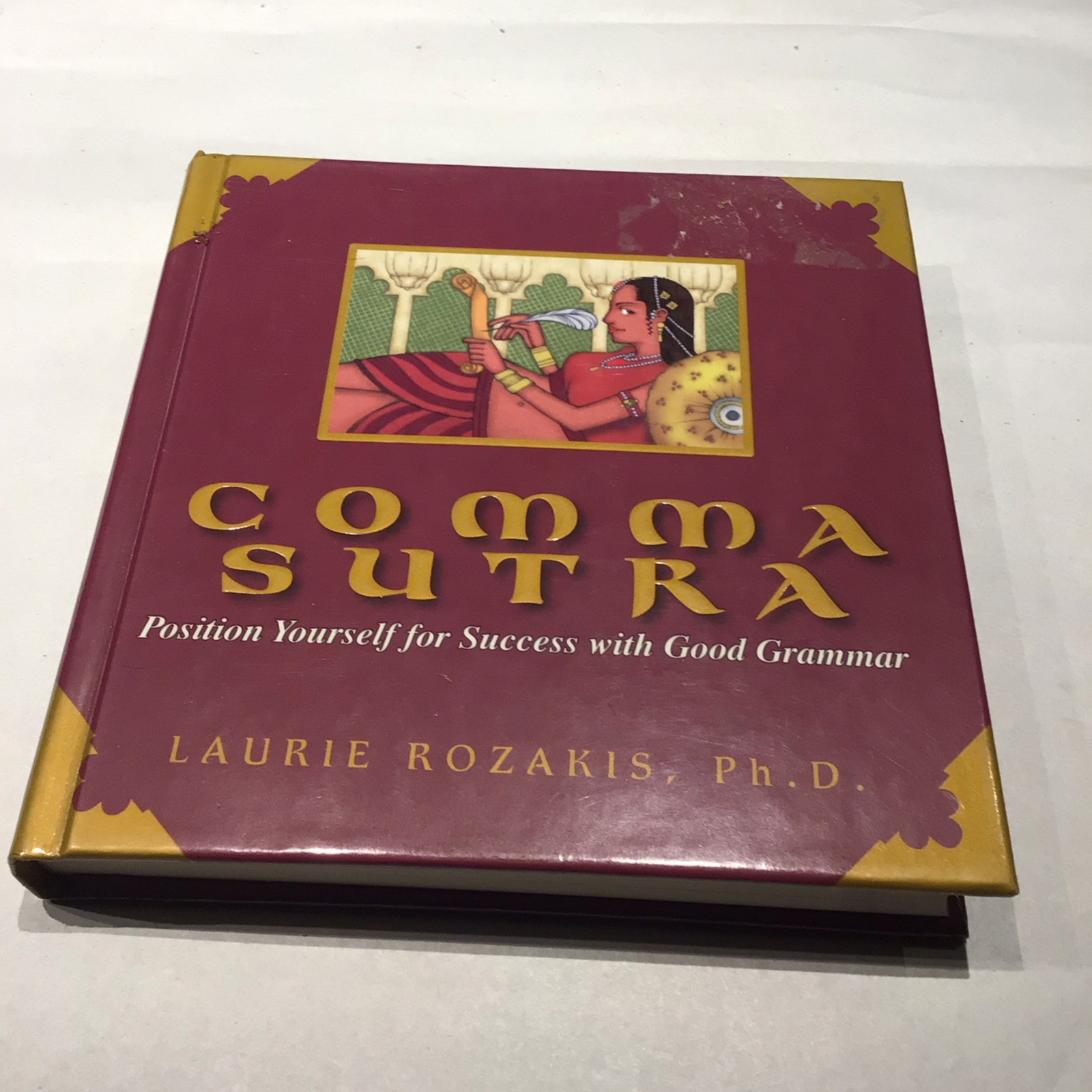 Comma Sutra : Position Yourself for Success with Good Grammar by Laurie Rozakis