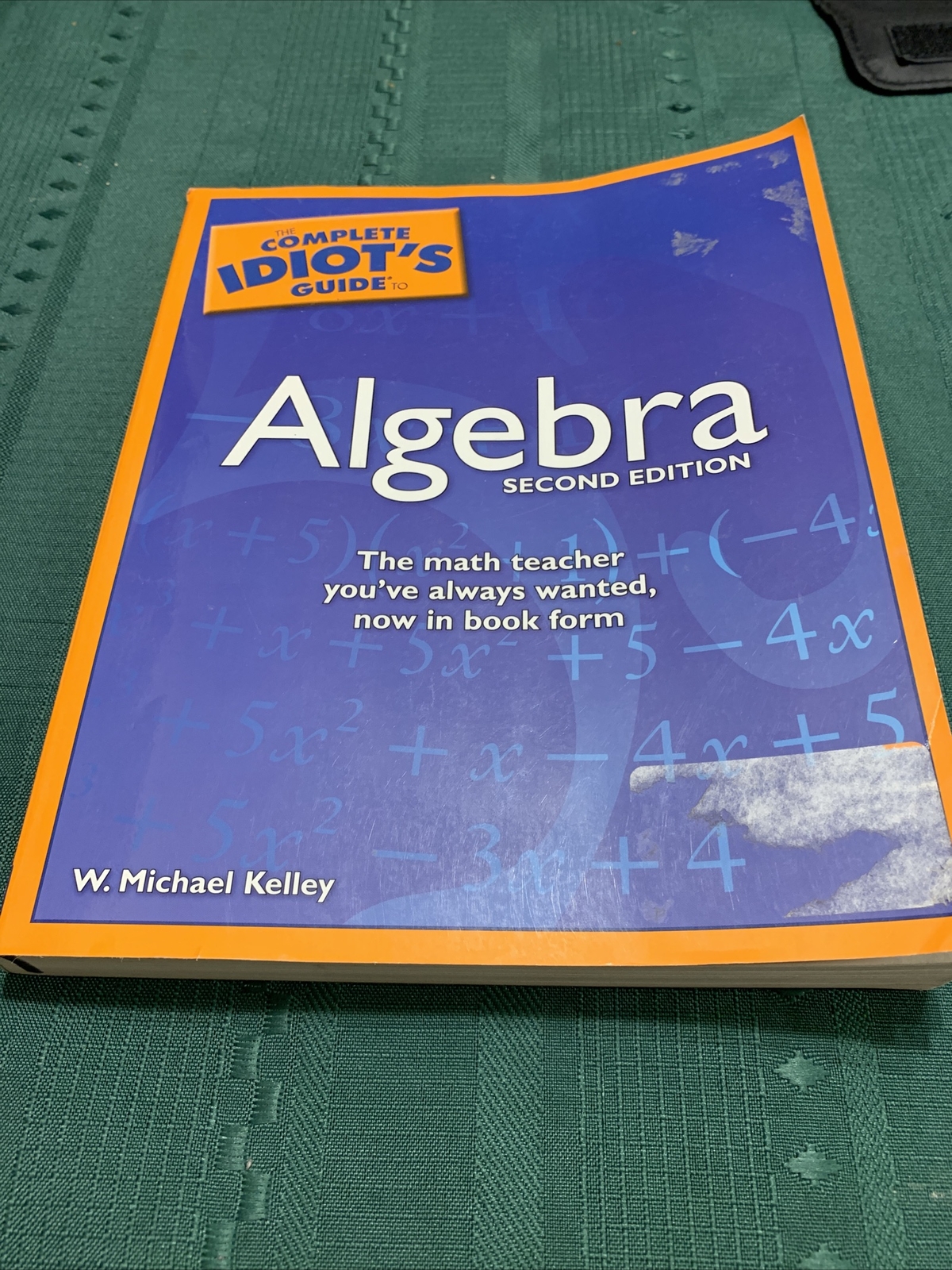 The Complete Idiot’s Guide to Algebra by W. Michael Kelley (2nd Ed. Paperback)