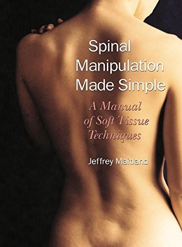 Spinal Manipulation Made Simple: A Manual of Soft Tissue Techniques by Maitland