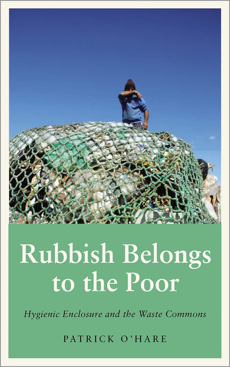 Rubbish Belongs to the Poor: Hygienic Enclosure and the Waste Commons (Anthr…
