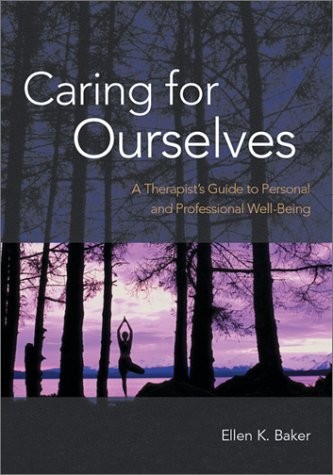 Caring for Ourselves: A Therapist’s Guide to Personal and Professional Well-Bei
