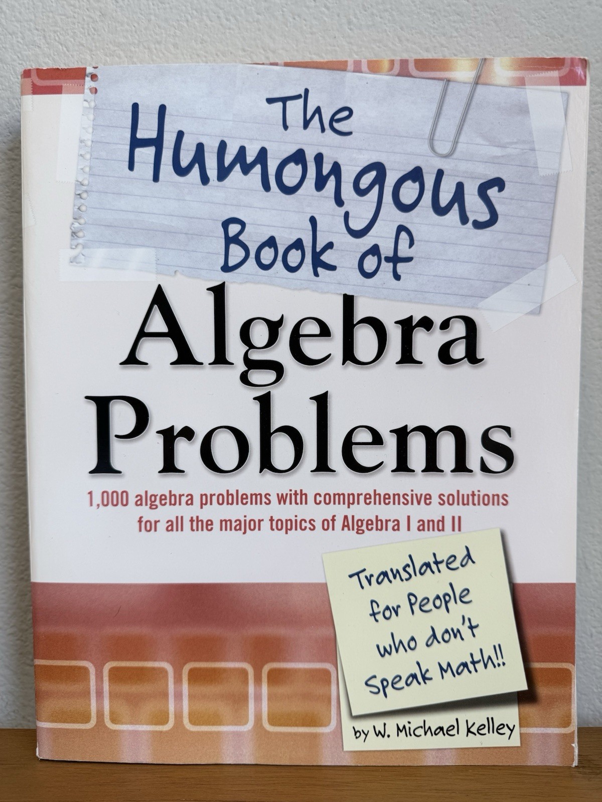 The Humongous Book of Algebra Problems by W. Michael Kelley Algebra I & II Guide