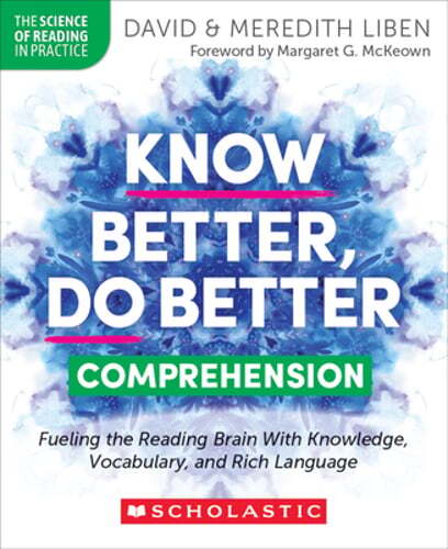 Know Better, Do Better: Comprehension: Fueling the Reading Brain with Knowledge,
