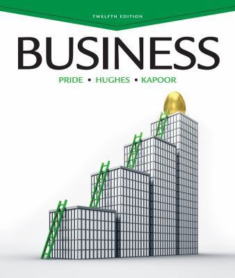 Business, 12th Edition by William M. Pride; Robert J. Hughes; Jack R. Kapoor