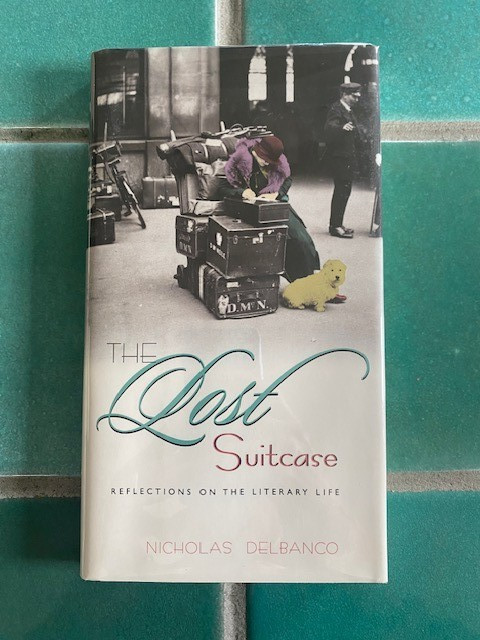 The Lost Suitcase: Reflections on the Literary Life by Nicholas Delbanco 1st HC