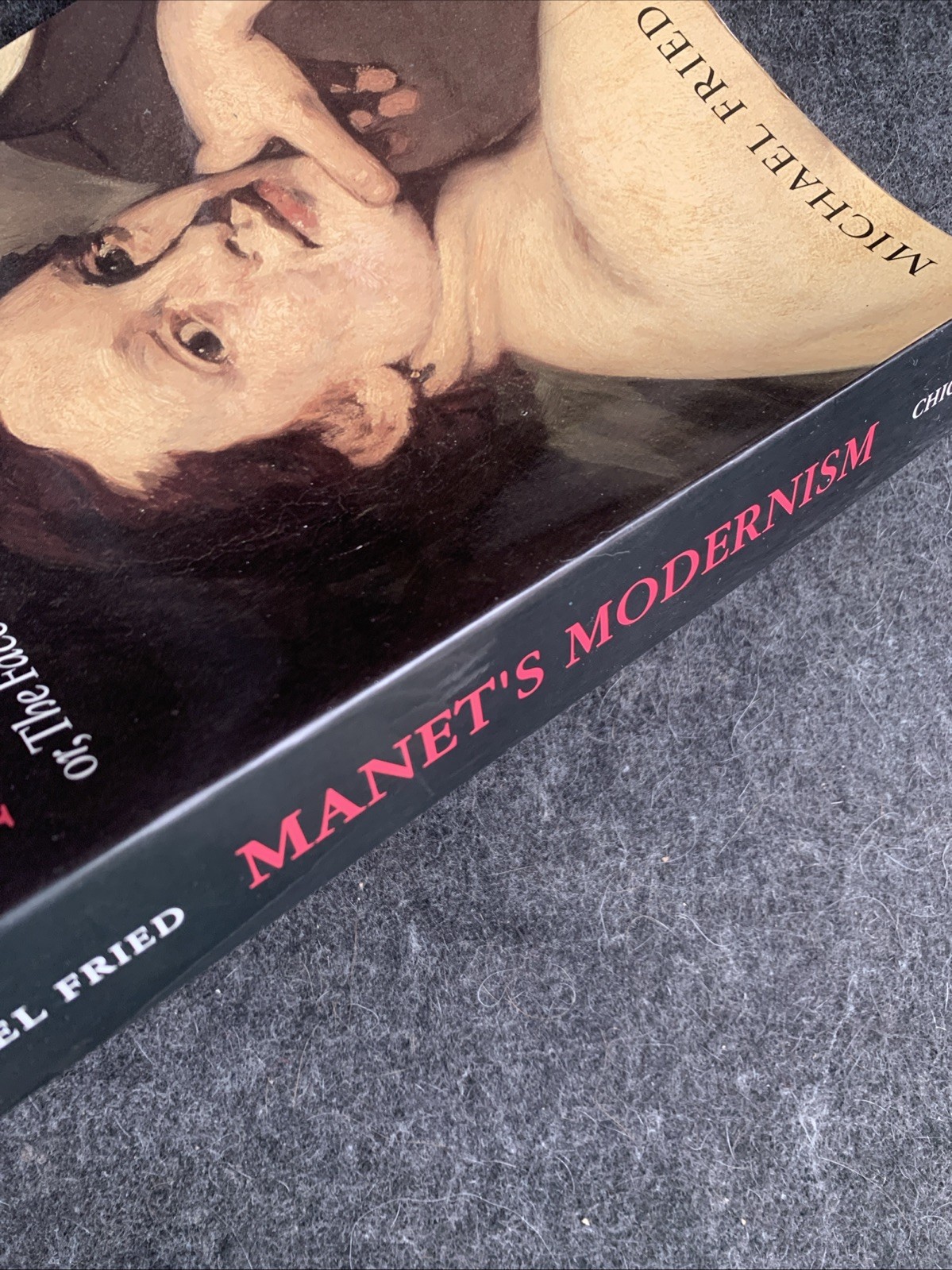 Manet’s Modernism : Or, the Face of Painting in The 1860s by Michael Fried : VGC
