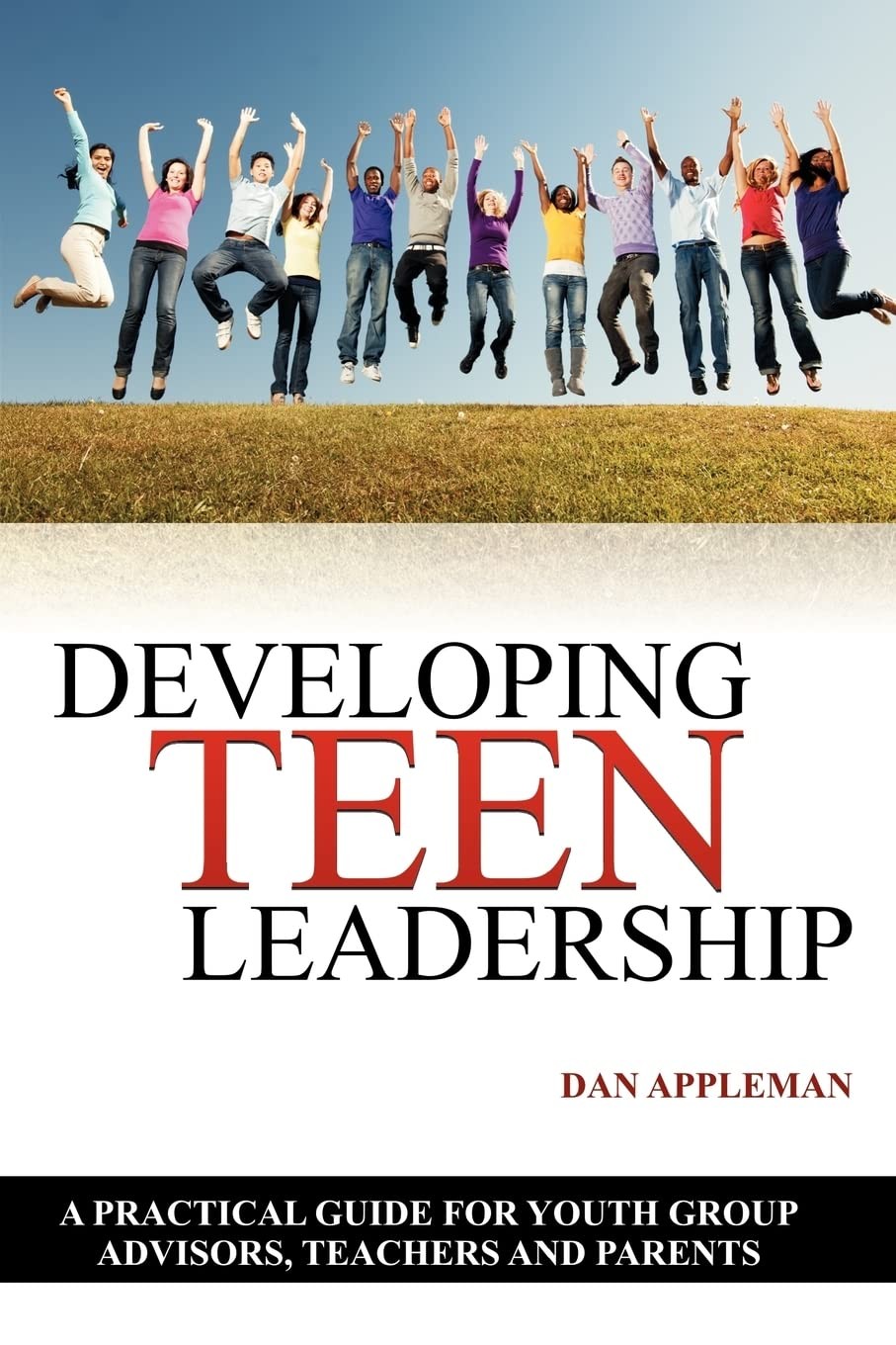 Developing Teen Leadership: A Practical Guide for Youth Group Advisors, Teac…