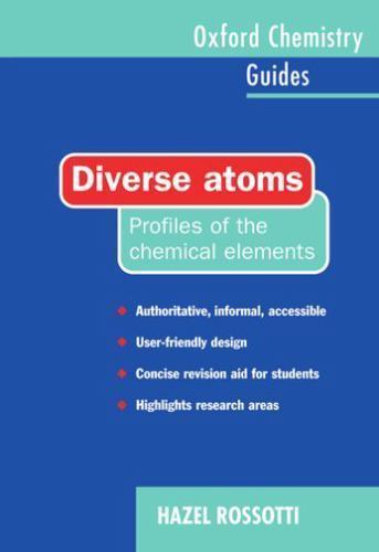 Diverse Atoms: Profiles of the Chemical Elements (Oxford Chemistry Guides), Ross