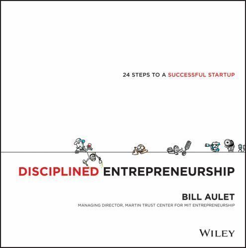Disciplined Entrepreneurship: 24 Steps to a Successful Startup by Aulet, Bill