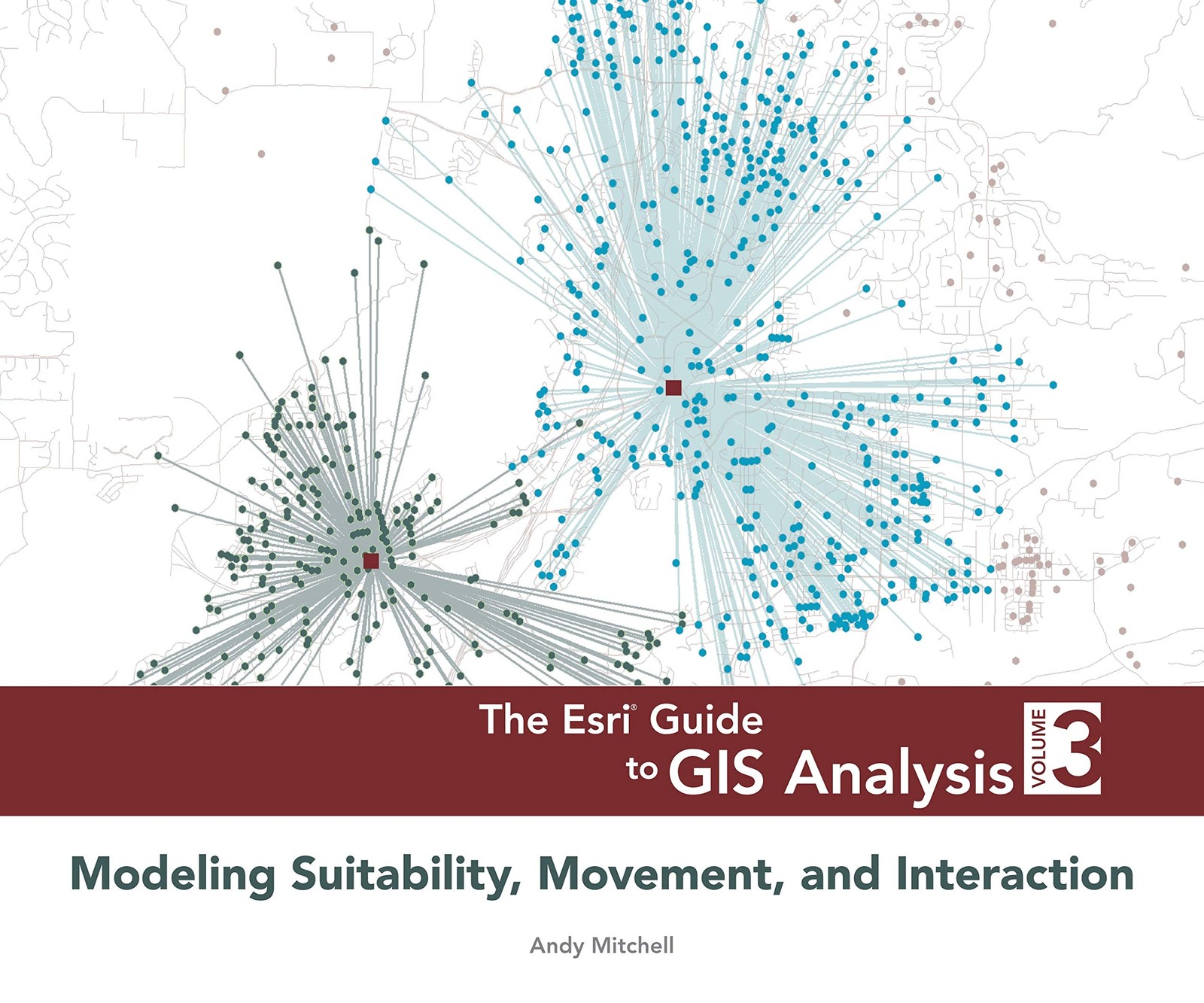 The Esri Guide to GIS Analysis, Volume 3: Modeling Suitability, Movement, an…
