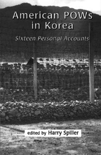 American POWs in Korea: Sixteen Personal Accounts by Harry Spiller: New