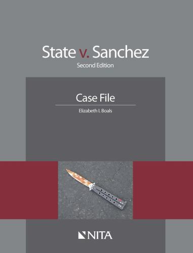 State v. Sanchez: Second Edition Case File (NITA) by Boals