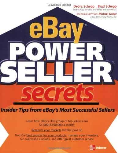 EBAY POWERSELLER SECRETS: INSIDER TIPS FROM EBAY’S MOST By Debra Schepp & Brad