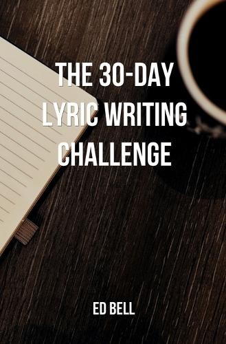 Ed Bell The 30-Day Lyric Writing Challenge (Paperback) (UK IMPORT)