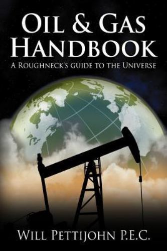 Oil & Gas Handbook: A Roughneck’s Guid- 9781468545319, paperback, Will Pettijohn