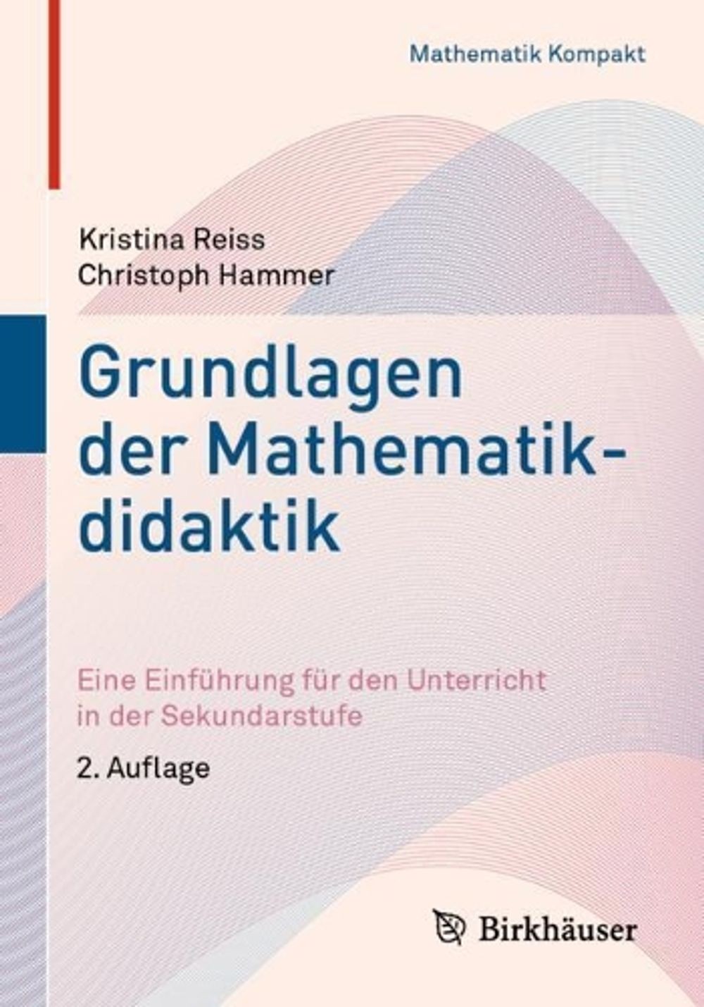 Grundlagen der Mathematikdidaktik: Eine Einf?hrung f?r den Unterricht in der Sek
