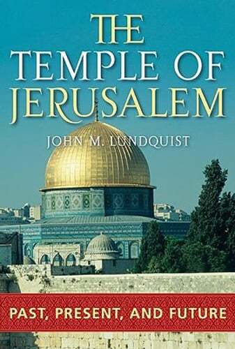The Temple of Jerusalem: Past, Present, and Future by John Lundquist: New
