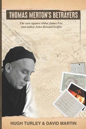 Thomas Merton’s Betrayers: The case against Abbot James Fox and author John: New