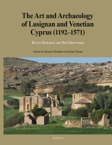 Art and Archaeology of Lusignan and Venetian Cyprus 1192-1571 : Recent Resear…