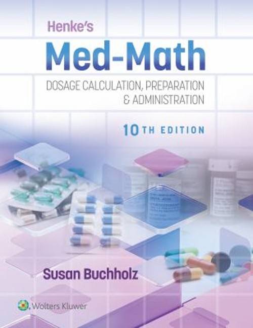 Henke’s Med-Math 10e : Dosage Calculation, Preparation and Admini