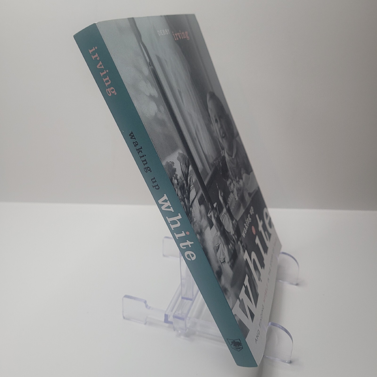 “Waking Up White And Finding Myself In The Story Of Race” by Debby Irving