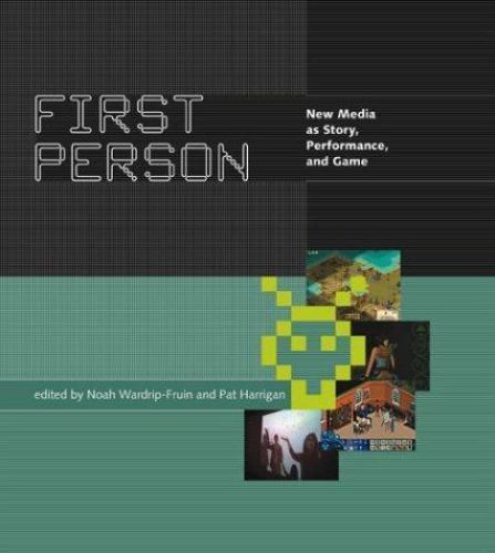 First Person: New Media As Story, Performance, and Game