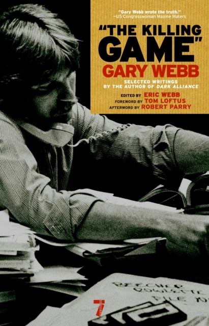 The Killing Game: The Writings of an Intripid by Gary Webb PAPERBACK
