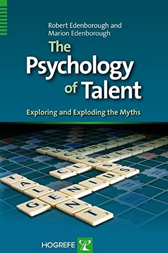 The Psychology of Talent: Exploring and Exploding the Myths By R