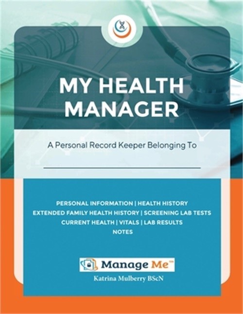 My Health Manager(c): A Personal Medical Record Keeper and Log Book For Health &