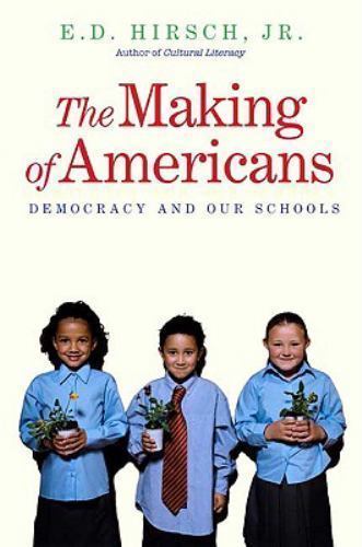 The Making of Americans: Democracy and Our Schools by E. D. Hirsch Jr.