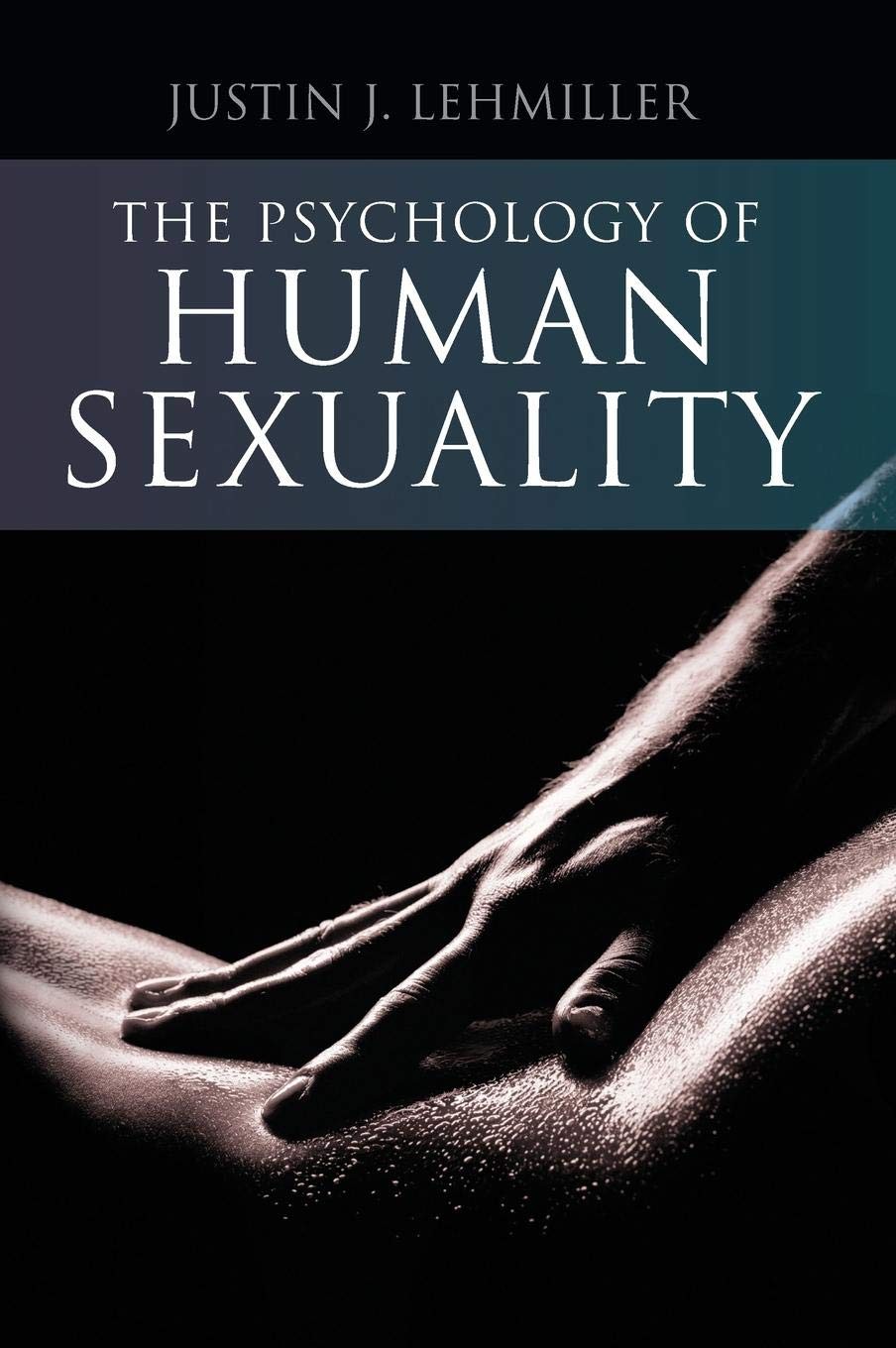 The Psychology of Human Sexuality by Justin J. Lehmiller