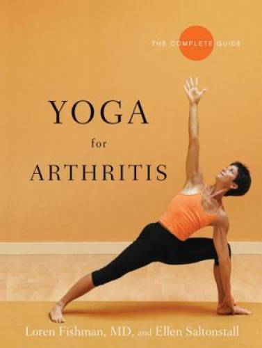 Yoga for Arthritis: The Complete Guide – Paperback By Loren Fishman – GOOD