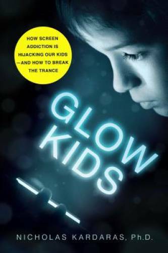 Glow Kids: How Screen Addiction Is Hijacking Our Kids-and How to Bre – VERY GOOD