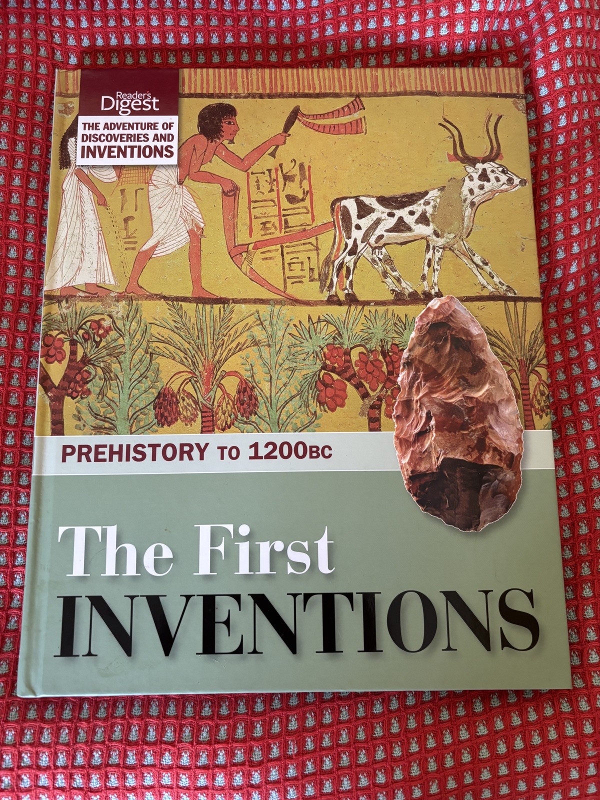 The First Inventions: Prehistory to 1200BC (Readers Digest).