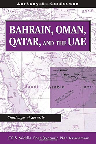 BAHRAIN, OMAN, QATAR, AND THE UAE: CHALLENGES OF SECURITY By Anthony H Cordesman