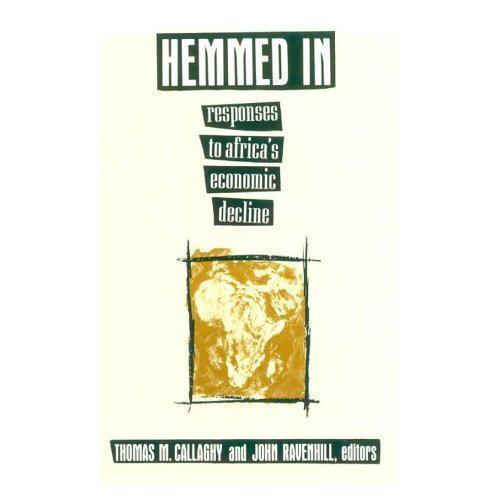 Hemmed In: Responses to Africa’s Economic Decline Thomas M. Callaghy~John Raven