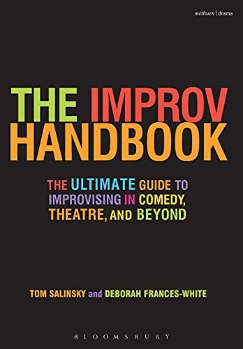 The Improv Handbook: The Ultimate Guide to Improvising in Comedy, Theatre – GOOD