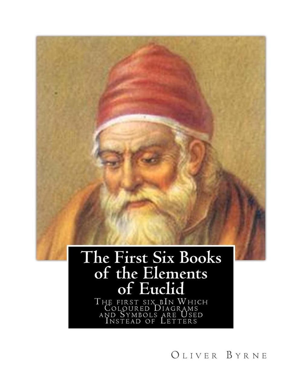 The First Six Books of the Elements of Euclid: The first six bIn Which Coloured