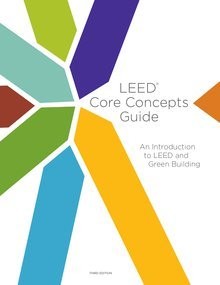 LEED CORE CONCEPTS GUIDE, THIRD EDITION By U S Green Building Council