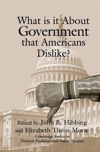 What Is it about Government that Americans Dislike? by John R. Hibbing: New