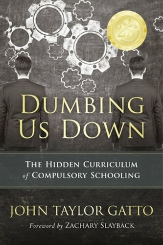 Dumbing Us Down – 25th Anniversary Edition: The Hidden Curriculum of Compulsory