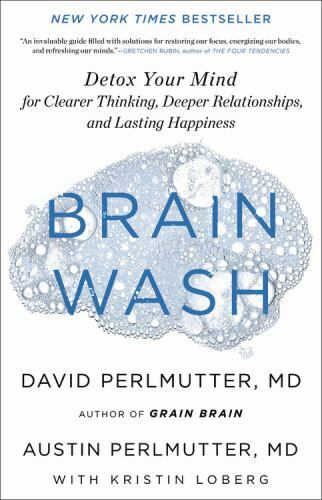 Brain Wash: Detox Your Mind for Clearer Thinking, Deeper Relationships, and…
