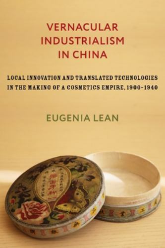 Vernacular Industrialism in China: Local Innovation and Translated Technologies