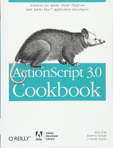 ActionScript 3.0 Cookbook: Solutions For Flash Platform And Flex Application Dev