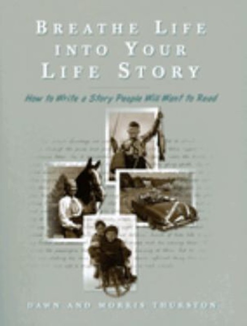 Breathe Life into Your Life Story : How to Write a Story People W