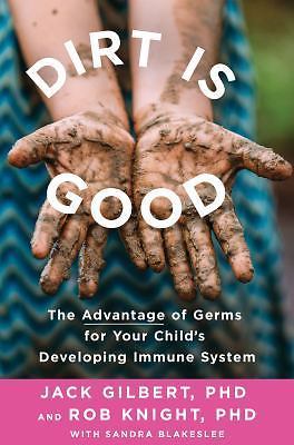Dirt Is Good: The Advantage of Germs for Your Child’s Developing Immune System