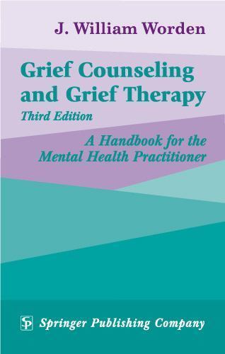 Grief Counseling and Grief Therapy: A Handbook for the Mental Health Practition