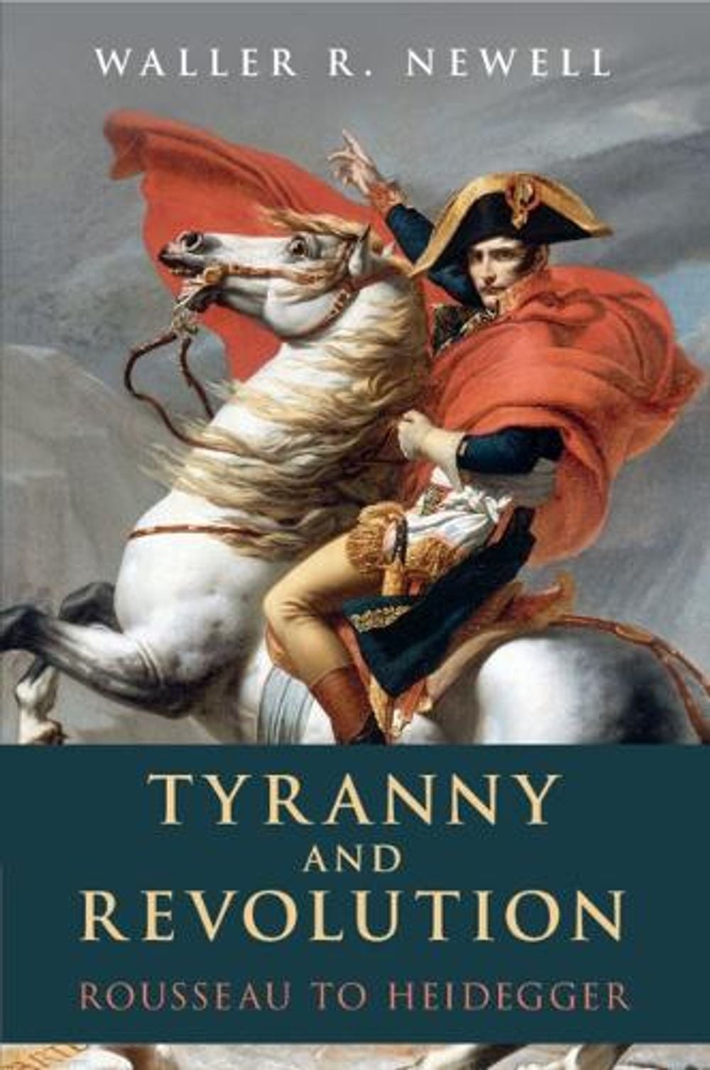 Tyranny and Revolution: Rousseau to Heidegger by Waller R. Newell Paperback Book