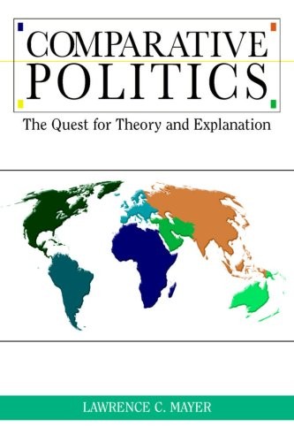 Comparative Politics: The Quest for Theory and Explanation by Lawrence C. Mayer