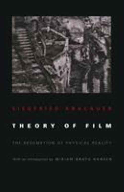 Theory of Film : The Redemption of Physical Reality Siegfried Kra